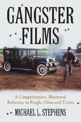 Gangster Films: A Comprehensive, Illustrated Reference to People, Films and Terms (Paperback)