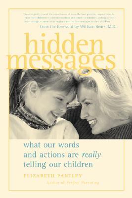 Hidden Messages : What Our Words and Actions Are Really Telling Our Children (Paperback)