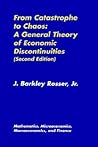 From Catastrophe to Chaos: A General Theory of Economic Discontinuities: Volume I: Mathematics, Microeconomics, Macroeconomics, and Finance (Mathematics, Microeconomics and Finance) From Catastrophe to Chaos: A General Theory of Economic Discontinuities: Volume I: Mathematics, Microeconomics, Macroeconomics, and Finance (Mathematics, Microeconomics and Finance)