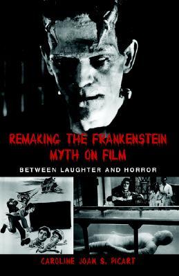 Remaking the Frankenstein Myth on Film: Between Laughter and Horror (Psychoanalysis and Culture)