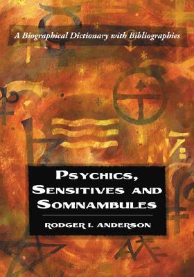 Psychics, Sensitives and Somnambules: A Biographical Dictionary with Bibliographies (Paperback)
