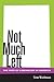 Not Much Left by Tom Waldman