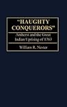 Haughty Conquerors: Amherst and the Great Indian Uprising of 1763