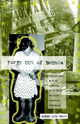 Party Out Of Bounds: The B-52's, R.e.m., And The Kids Who Rocked Athens, Georgia (Paperback)