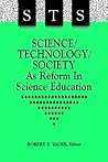 Science/Technology/Society as Reform in Science Education (Science Educ (Dis)) Science/Technology/Society as Reform in Science Education (Science Educ (Dis))