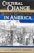 Cultural Change and the Market Revolution in America, 1789-1860 by Scott C. Martin