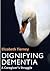 Dignifying Dementia: A Caregiver's Struggle