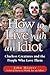How To Live With An Idiot: ...