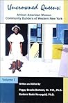Uncrowned Queens, Volume 1: African American Women Community Builders of Western New York (Uncrowned Queens Institute)