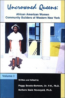 Uncrowned Queens, Volume 1: African American Women Community Builders of Western New York (Uncrowned Queens Institute)