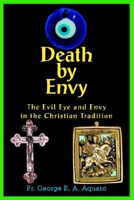 Death by Envy: The Evil Eye and Envy in the Christian Tradition (Paperback)