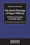 The Moral Theology of Roger Williams: Christian Conviction and Public Ethics (Columbia Series in Reformed Theology) The Moral Theology of Roger Williams: Christian Conviction and Public Ethics (Columbia Series in Reformed Theology)