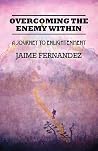 Overcoming the Enemy Within: A Journey to Enlightenment Overcoming the Enemy Within: A Journey to Enlightenment