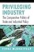 Privileging Industry: The Comparative Politics of Trade and Industrial Policy