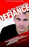Defiance: How to Succeed in Business Despite Being Hounded by the FBI, the KGB, the INS, the Department of Homeland Security, the Department of Justice, Interpol and Mafia Hit Men