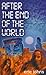 After the End of the World