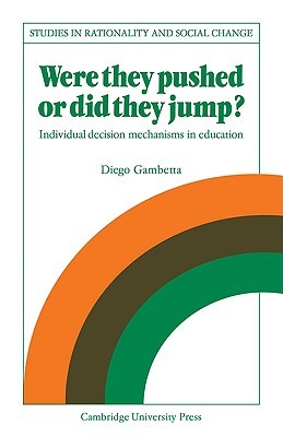 Were They Pushed or Did They Jump?: Individual Decision Mechanisms in Education (Studies in Rationality and Social Change)