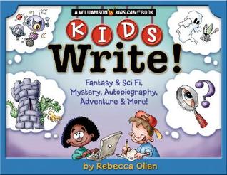 Kids Write!: Fantasy & Sci Fi, Mystery, Autobiography, Adventure & More! (Williamson Kids Can! Series)