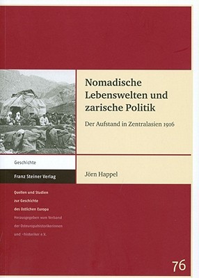 Nomadische Lebenswelten und zarische Politik: Der Aufstand in Zentralasien 1916 (Quellen Und Studien Zur Geschichte Des Ostlichen Europa, 76) (German Edition)