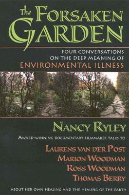 The Forsaken Garden: Four Conversations on the Deep Meaning of Environmental Illness (Paperback)