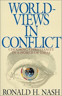 Worldviews in Conflict: Choosing Christianity in a World of Ideas (Paperback)