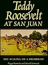 Teddy Roosevelt at San Juan: The Making of a President (Volume 54) (Williams-Ford Texas A&M University Military History Series)