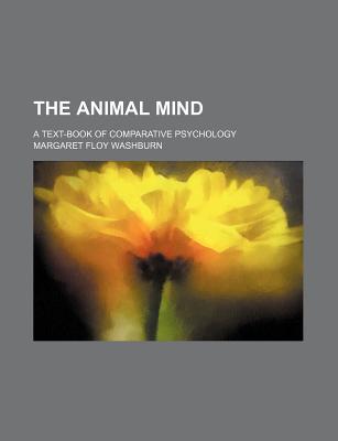 The Animal Mind; A Text-Book of Comparative Psychology (Paperback)