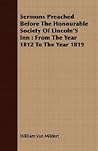 Sermons Preached Before the Honourable Society of Lincoln's Inn: From the Year 1812 to the Year 1819