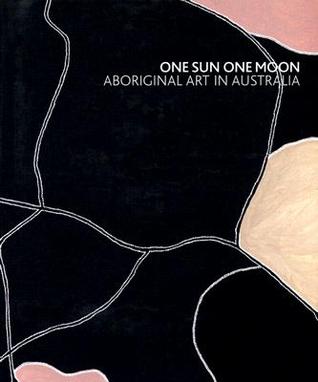 One Sun One Moon: Aboriginal Art in Australia (Hardcover)