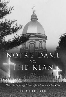 Notre Dame vs. The Klan: How the Fighting Irish Defeated the Ku Klux Klan (Hardcover)