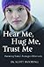 Hear Me, Hug Me, Trust Me: Parenting Today's Teenagers Effectively