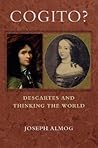 Cogito?: Descartes and Thinking the World Cogito?: Descartes and Thinking the World