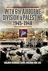 With 6th Airborne Division in Palestine 1945-1948 With 6th Airborne Division in Palestine 1945-1948