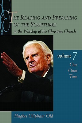 The Reading and Preaching of the Scriptures in the Worship of the Christian Church, Volume 7: Our Own Time (Paperback)