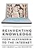 Reinventing Knowledge: From Alexandria to the Internet