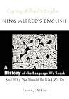 King Alfred's English by Laurie J. White