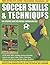 The Step-By-Step Training Manual of Soccer Skills & Techniques: Hundreds of training tips and techniques, with easy-to-follow instructions demonstrated in over 750 photographs and diagrams
