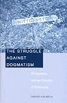 The Struggle against Dogmatism: Wittgenstein and the Concept of Philosophy The Struggle against Dogmatism: Wittgenstein and the Concept of Philosophy