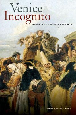 Venice Incognito: Masks in the Serene Republic (Hardcover)