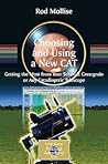 Choosing and Using a New CAT: Getting the Most from Your Schmidt Cassegrain or Any Catadioptric Telescope (The Patrick Moore Practical Astronomy Series)