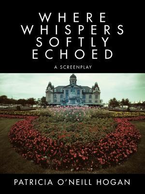 Where Whispers Softly Echoed: A Screenplay (Paperback)
