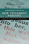 A Beginner's Guide to New Testament Exegesis: Taking the Fear out of Critical Method