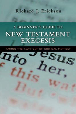 A Beginner's Guide to New Testament Exegesis: Taking the Fear out of Critical Method (Paperback)