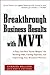 Breakthrough Business Results With MVT: A Fast, Cost-Free, "Secret Weapon" for Boosting Sales, Cutting Expenses, and Improving Any Business Process