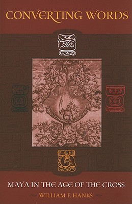 Converting Words: Maya in the Age of the Cross (The Anthropology of Christianity) (Volume 6)