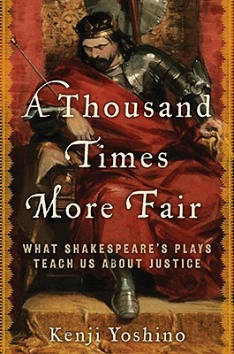 A Thousand Times More Fair: What Shakespeare's Plays Teach Us About Justice (ebook)