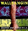 Wallbangin': Graffiti and Gangs in L.A.