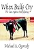 When Bulls Cry by Michael A. Ogorzaly When Bulls Cry by Michael A. Ogorzaly