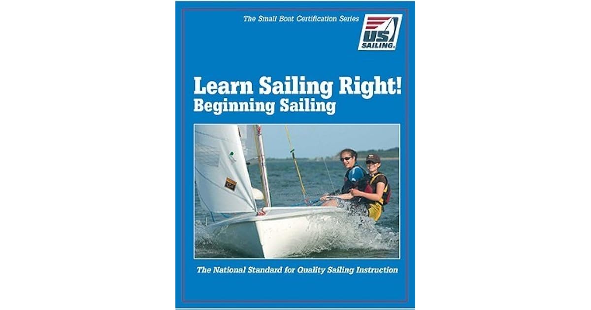 Learn Sailing Right! Beginner Sailing by U.S. Sailing Association