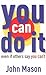 You Can Do It--Even if Othe...
